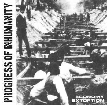 Progress Of Inhumanity - Economy Extortion (2013)