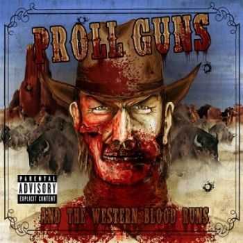 Proll Guns - And The Western Blood Runs (2013)