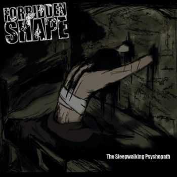 Forbidden Shape - The Sleepwalking Psychopath (2013) Forbidden Shape - The Sleepwalking Psychopath (2013)