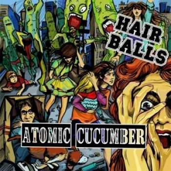 Hair Balls - Atomic Cucumber (2013)