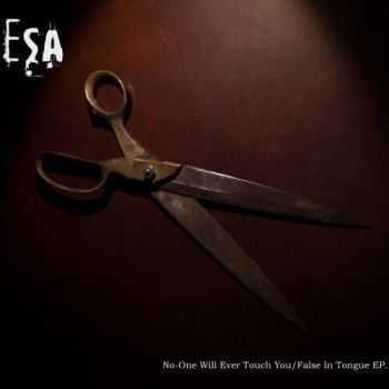 ESA - No - One Will Ever Touch You / False In Tongue EP (2013)