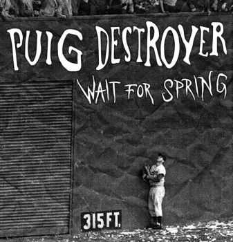 Puig Destroyer  - Wait for Spring  (2013)