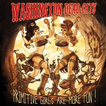 Washington Dead Cats - Primitive Girls Are More Fun  (2013)