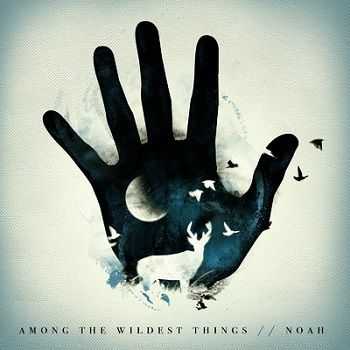 Noah  Among The Wildest Things (2013)