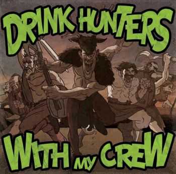 Drink Hunters - With My Crew (2013)