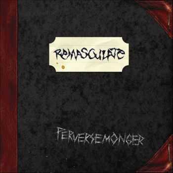 Remasculate - Perversemonger (2008) [LOSSLESS]