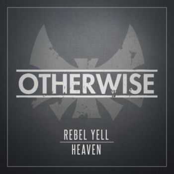 Otherwise - Rebel Yell / Heaven (Single) (2013)