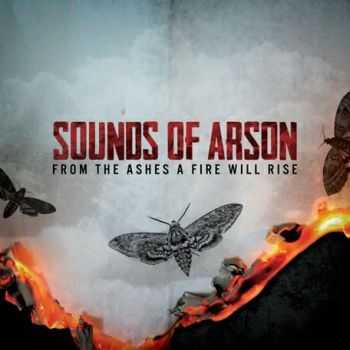 Sounds Of Arson - From The Ashes A Fire Will Rise (2013) Sounds Of Arson - From The Ashes A Fire Will Rise (2013)