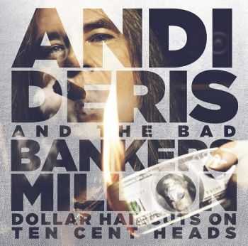 Andi Deris & Bad Bankers - Million Dollar Haircuts On Ten Cent Heads 2013 Andi Deris & Bad Bankers - Million Dollar Haircuts On Ten Cent Heads 2013