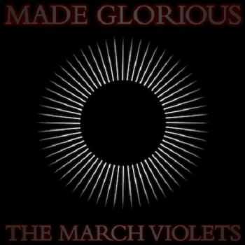 The March Violets - Made Glorious (2013)