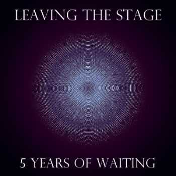 Leaving The Stage - 5 Years Of Waiting [EP] (2013)