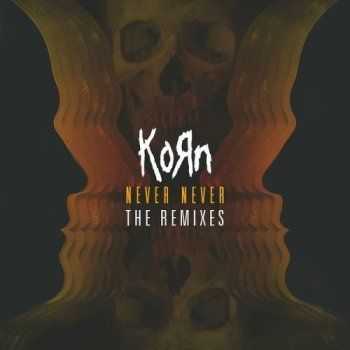 Korn - Never Never: The Remixes [EP] (2013)