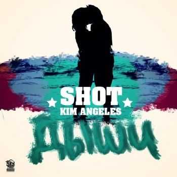Shot & Kim Angeles - Дыши (Maxwanted Music) (2013) Shot & Kim Angeles - Дыши (Maxwanted Music) (2013)