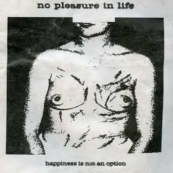 No Pleasure in Life  - Happiness Is Not an Option [EP] (2013)