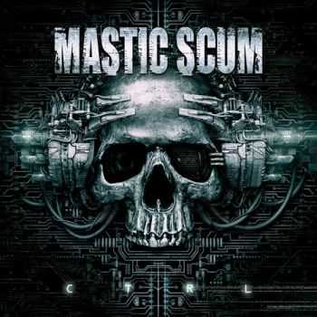 Mastic Scum - C T R L (2013)