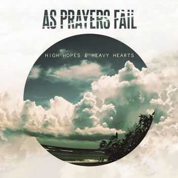 As Prayers Fail - High Hopes & Heavy Hearts  (2013)