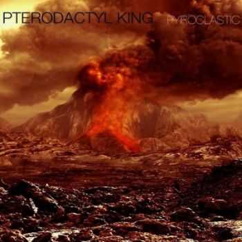 Pterodactyl King - Pyroclastic (2013) Pterodactyl King - Pyroclastic (2013)