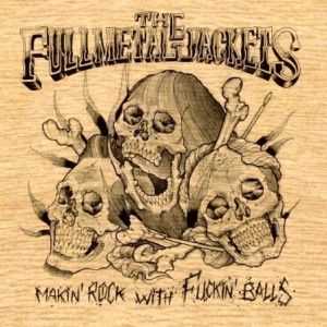 The Full Metal Jackets - Makin' Rock With Fuckin' Balls (2013) The Full Metal Jackets - Makin' Rock With Fuckin' Balls (2013)