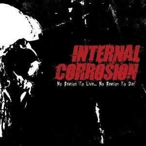 Internal Corrosion - No Reason To Live...No Reason To Die! (2009)