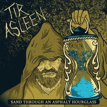 Tir Asleen - Sand Through An Asphalt Hourglass (2013)