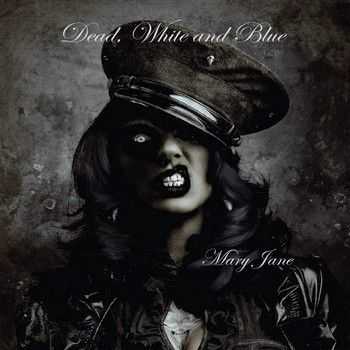 Dead White And Blue - Mary Jane 2013