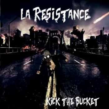 La Resistance - Kick The Bucket (2013)