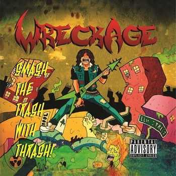 Wreckage - Smash The Trash With Thrash! (2013)