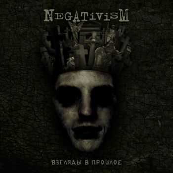 Negativism - Взгляды В Прошлое (2013) Negativism - Взгляды В Прошлое (2013)