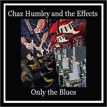 Chaz Humley & The Effects - Only The Blues 2013