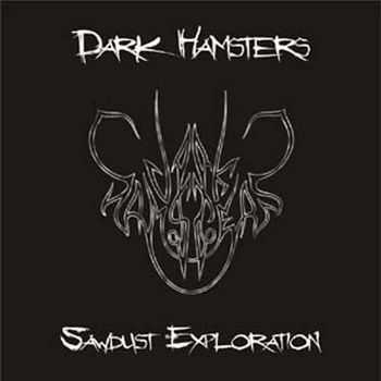 Dark Hamsters - Sawdust Exploration (2006)