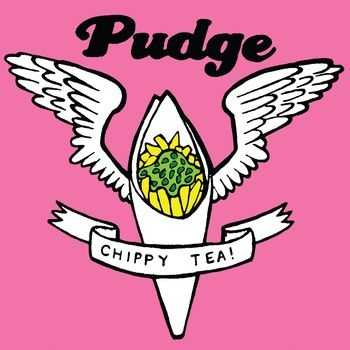Pudge - Chippy Tea! (2010)