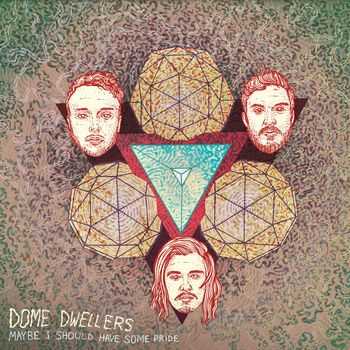 Dome Dwellers - Maybe I Should Have Some Pride (2013)
