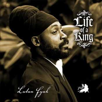 Lutan Fyah - Life Of A King (2013)