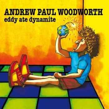 Andrew Paul Woodworth - Eddy Ate Dynamite (2009)