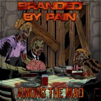 Branded By Pain - Among The Mad (2013) Branded By Pain - Among The Mad (2013)