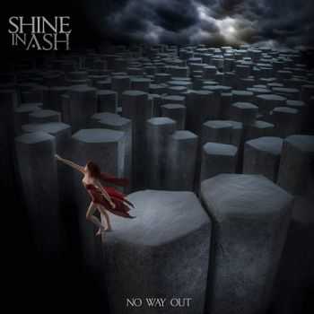 Shine In Ash - No Way Out (2013) Shine In Ash - No Way Out (2013)