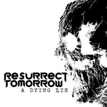 Resurrect Tomorrow - A Dying Lie (2013)