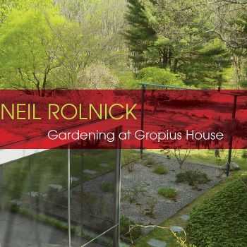Neil Rolnick - Gardening at Gropius House (2013) HQ Neil Rolnick - Gardening at Gropius House (2013) HQ