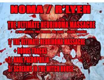 R'lyeh & NOMA - The Ultimate Neurinoma Massacre (Split) (2013) R'lyeh & NOMA - The Ultimate Neurinoma Massacre (Split) (2013)
