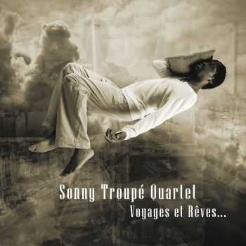 Sonny Troupe Quartet - Voyages et Reves ... (2013) Sonny Troupe Quartet - Voyages et Reves ... (2013)