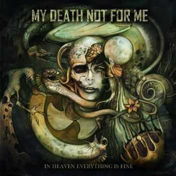 My Death Not For Me - In Heaven Everything Is Fine [EP] (2012)