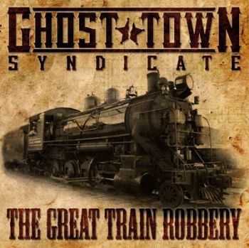 Ghost Town Syndicate - The Great Train Robbery (2013)