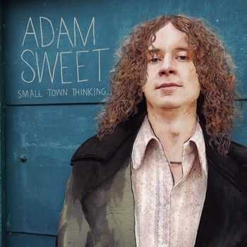 Adam Sweet - Small Town Thinking 2013