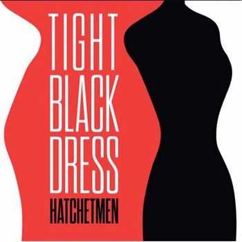 Hatchetmen - Tight Black Dress 2013 Hatchetmen - Tight Black Dress 2013