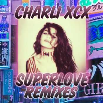 Charli XCX - SuperLove (Remixes) (Single) (2013) Charli XCX - SuperLove (Remixes) (Single) (2013)