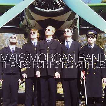 Mats/Morgan Band - Thanks for Flying With Us (2005)