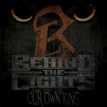 Behind The Lights - Our Own King (2013) Behind The Lights - Our Own King (2013)