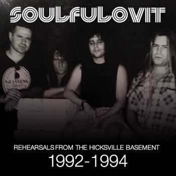 Soulfulovit - Rehearsals from the Hicksville Basement (1992-1994) 2014
