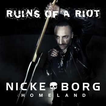 Nicke Borg Homeland - Ruins Of a Riot 2013