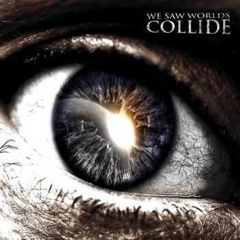 We Saw Worlds Collide - We Saw Worlds Collide (2013) We Saw Worlds Collide - We Saw Worlds Collide (2013)